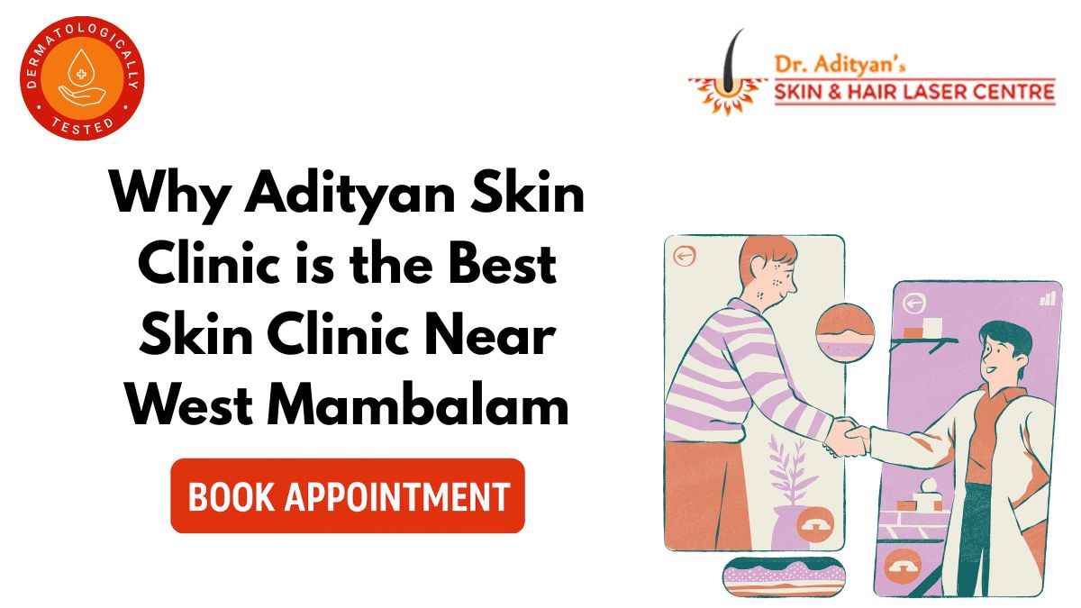 You are currently viewing Discover the Best Skin Clinic Near West Mambalam – Adityan Skin & Hair Clinic