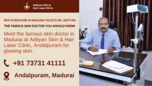 Read more about the article Why Everyone in Madurai Trusts Dr. Adityan – The Famous Skin Doctor You Should Know