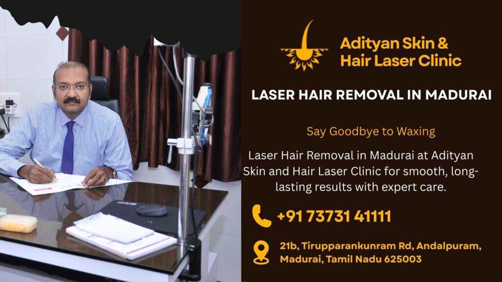 Laser Hair Removal in Madurai at Adityan Skin and Hair Laser Clinic for smooth, long-lasting results with expert care.