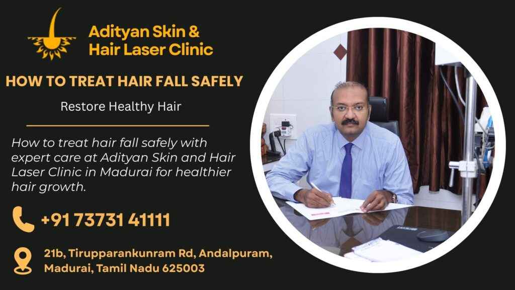 How to treat hair fall safely with expert care at Adityan Skin and Hair Laser Clinic in Madurai for healthier hair growth.