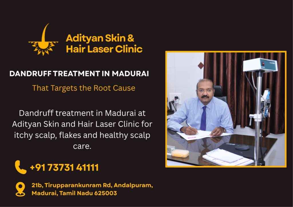 Dandruff treatment in Madurai at Adityan Skin and Hair Laser Clinic for itchy scalp, flakes and healthy scalp care.